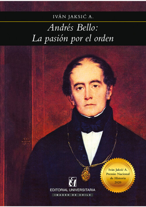 ANDRES BELLO LA PASION POR EL ORDEN - TAPA DURA