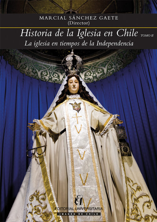 Historia de la Iglesia en Chile: tomo II: La iglesia en tiempos de la Independencia. Ebook